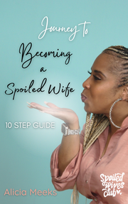 Journey to Becoming a Spoiled Wife: 10 Step Guide